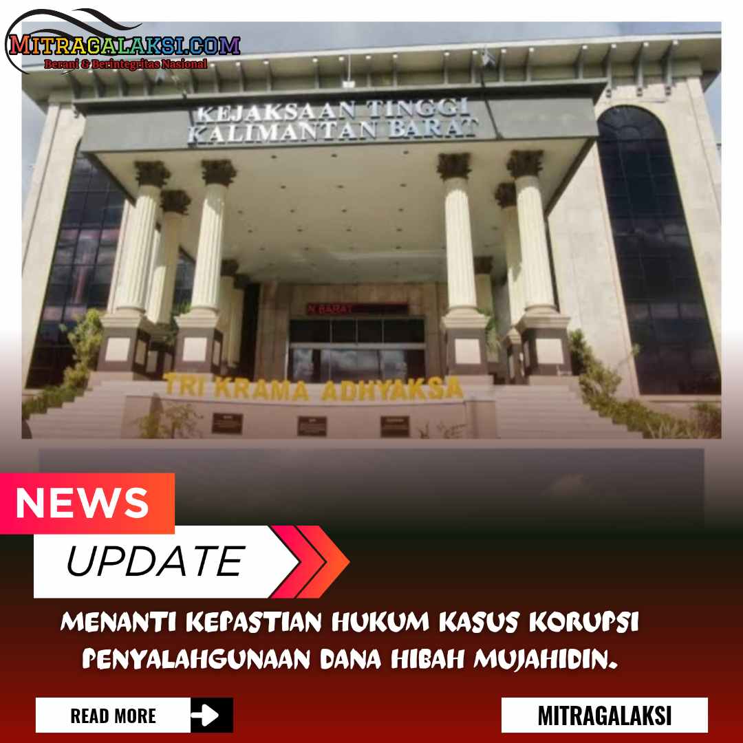 Menanti Kepastian Hukum Kasus Korupsi Penyalahgunaan Dana Hibah Mujahidin.