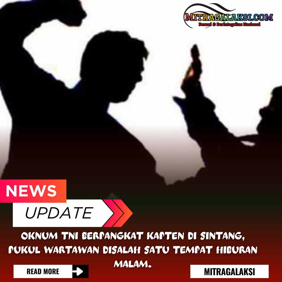 Oknum TNI Berpangkat Kapten di Sintang, Pukul Wartawan Disalah Satu Tempat Hiburan Malam.