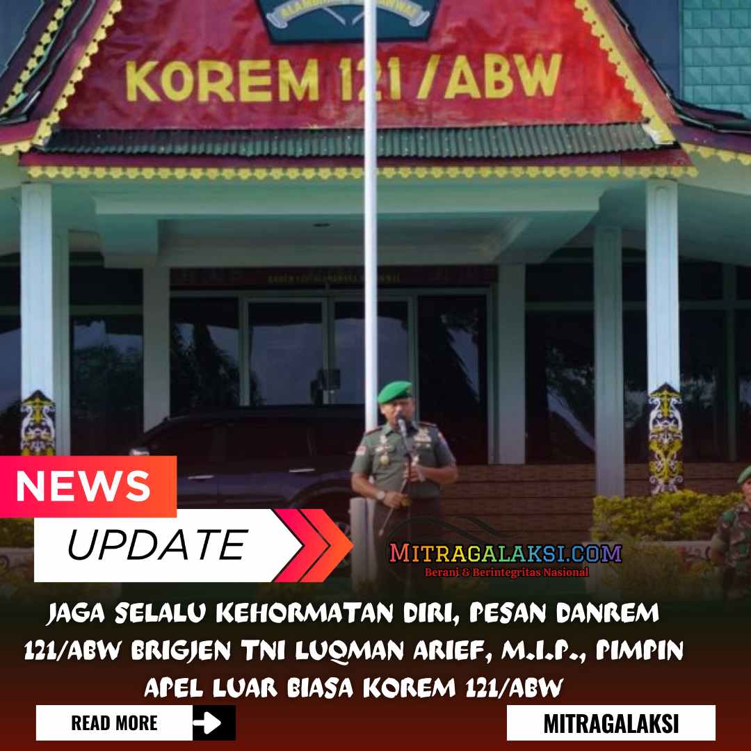 Jaga Selalu Kehormatan Diri, Pesan Danrem 121/Abw Brigjen Tni Luqman Arief, M.I.P., Pimpin Apel Luar Biasa Korem 121/Abw