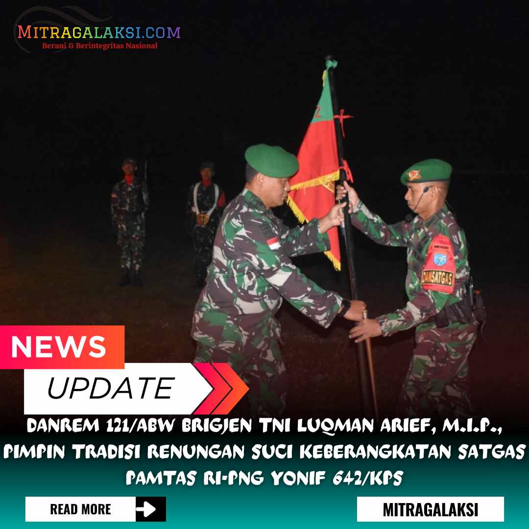 Danrem 121/Abw Brigjen Tni Luqman Arief, M.I.P., Pimpin Tradisi Renungan Suci Keberangkatan Satgas Pamtas Ri-png Yonif 642/Kps