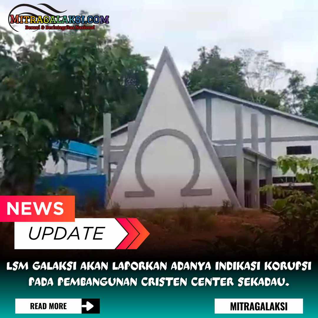 LSM Galaksi Akan Laporkan Adanya Indikasi Korupsi Pembangunan Kristen Center Sekadau.